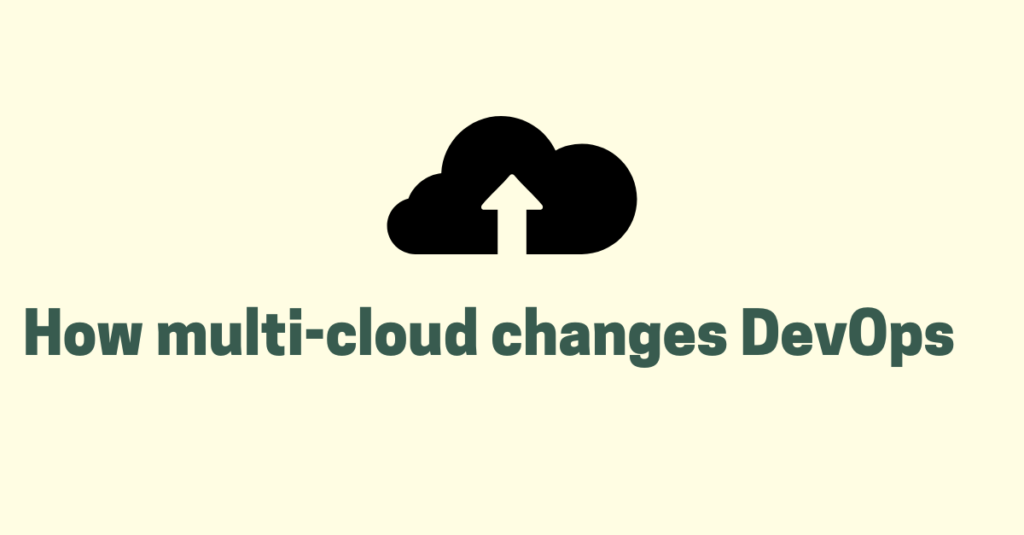 <strong>How multi-cloud changes DevOps</strong>