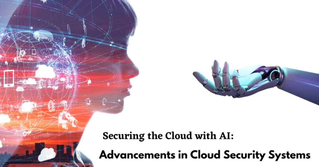 Securing the Cloud with AI: Advancements in Cloud Security Systems