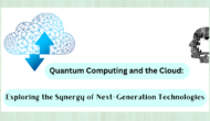 Quantum Computing and the Cloud: Exploring the Synergy of Next-Generation Technologies