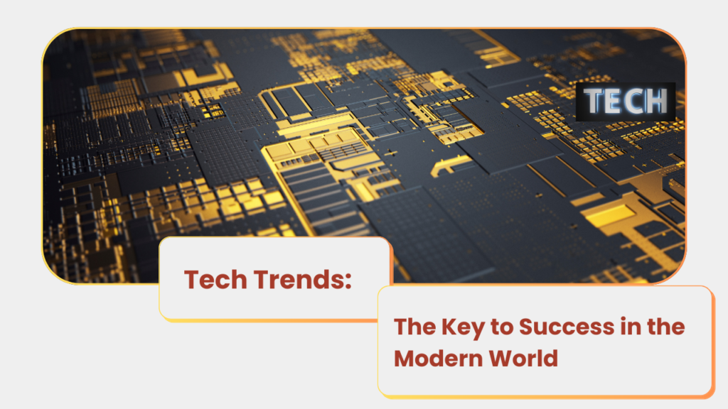 Tech Trends: The Key to Success in the Modern World