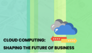 Cloud Computing: Shaping the Future of Business